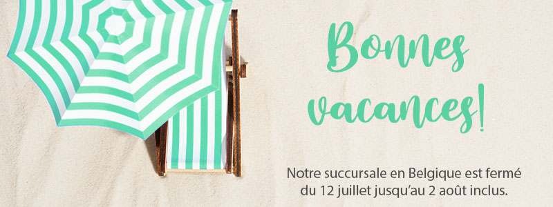Bonnes vacances! Notre succursale en Belgique est fermé du 12 juillet jusqu’au 2 août inclus.